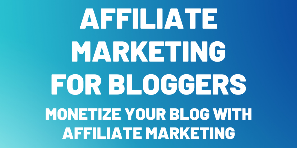 Affiliate Marketing For Bloggers | Monetize Your Blog With Affiliate Marketing