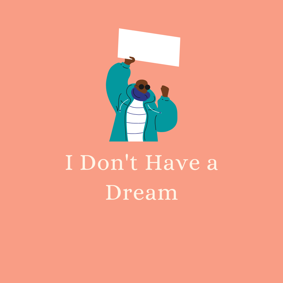 I Don’t Have a Dream