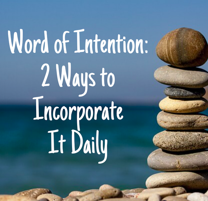 Word Of Intention: 2 Ways To Incorporate It Daily