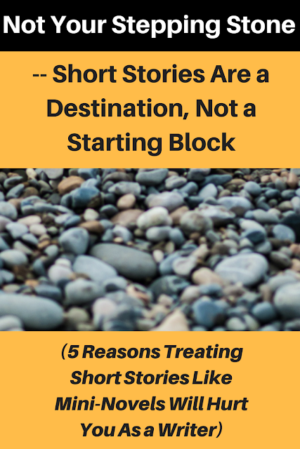 Not Your Stepping Stone—Short Stories Are a Destination, Not a Starting Block