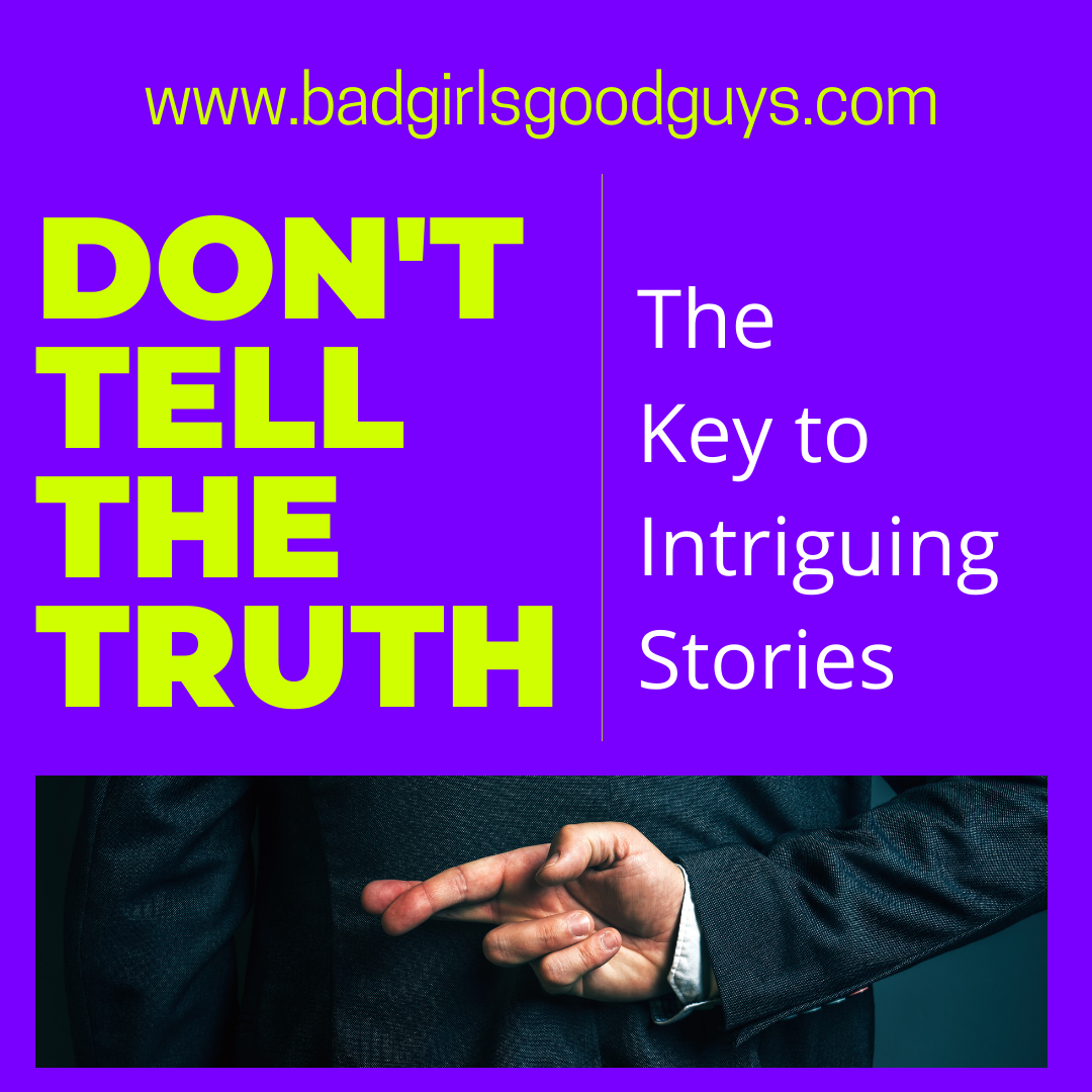 Don’t Tell the Truth — The Key to Intriguing Stories