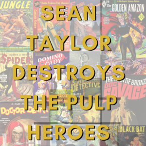 Sean Taylor Destroys the Pulp Heroes