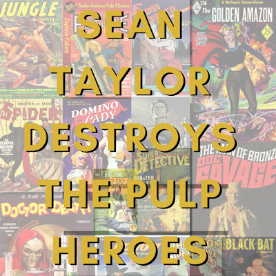 Sean Taylor Destroys the Pulp Heroes!