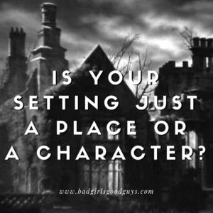 Is Your Setting Just a Place or a Character (1)