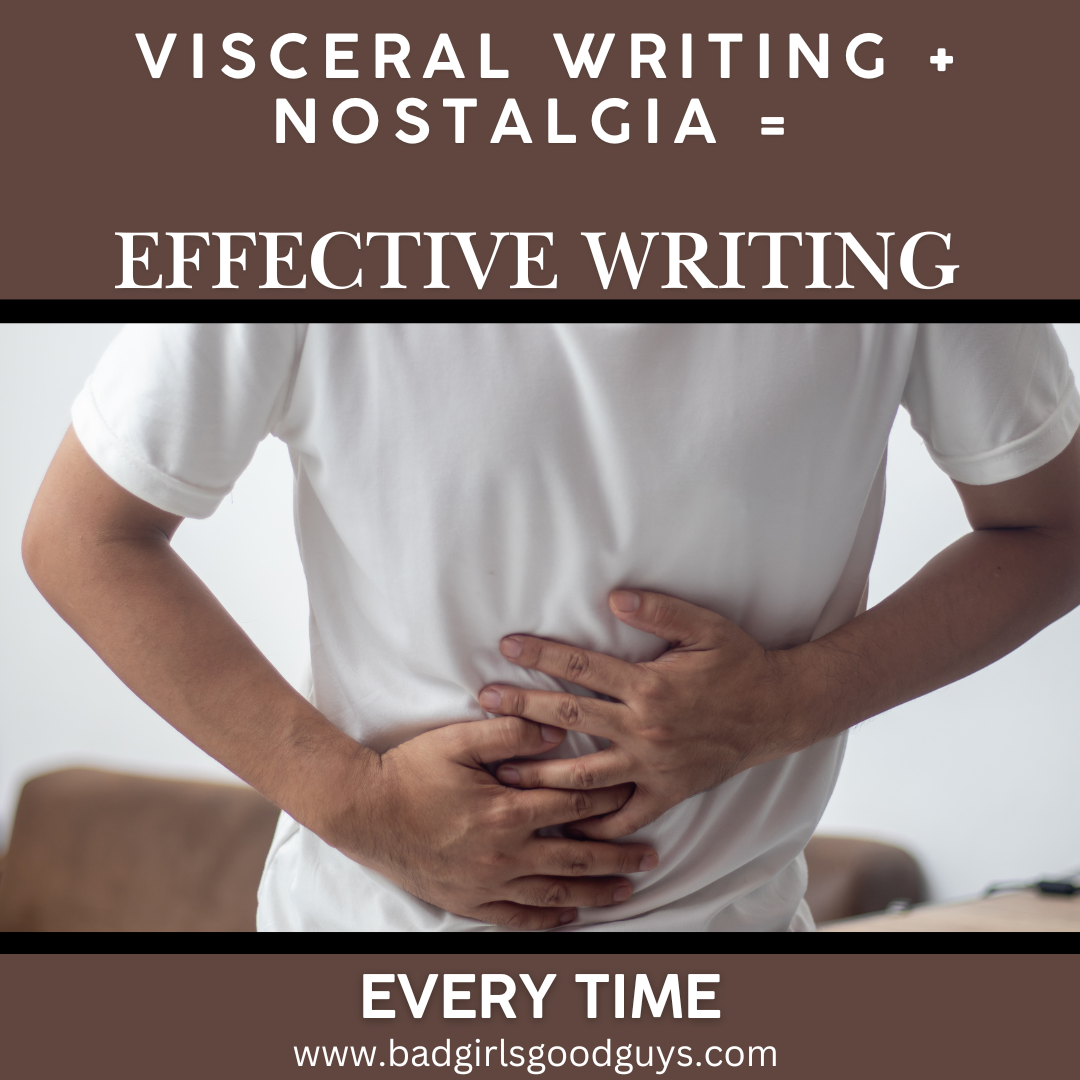 Visceral Writing + Nostalgia = Effective Writing Every Time